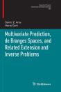 Multivariate Prediction, De Branges Spaces, And Related Extension And Inverse Problems - Preview