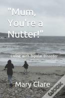 "Mum, You'Re A Nutter!"