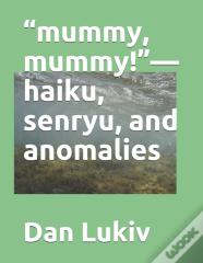 "Mummy, Mummy!"-Haiku, Senryu, And Anomalies