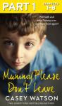Mummy, Please Don'T Leave: Part 1 Of 3 - Preview