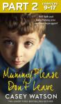 Mummy, Please Don'T Leave: Part 2 Of 3 - Preview