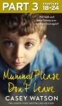 Mummy, Please Don'T Leave: Part 3 Of 3 - Preview
