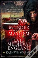 Murder And Mayhem In Late Medieval England