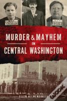 Murder & Mayhem In Central Washington