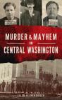 Murder & Mayhem In Central Washington - Preview