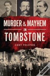Murder & Mayhem In Tombstone
