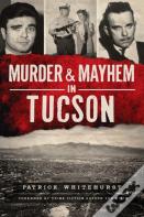 Murder & Mayhem In Tucson