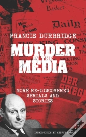 Murder In The Media (More Rediscovered Serials And Stories)