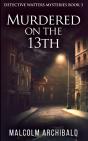 Murdered On The 13th (Detective Watters Mysteries Book 3) - Preview