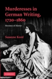 Murderesses In German Writing, 1720â€“1860