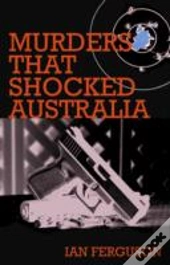 Murders That Shocked Australia