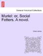 Muriel: Or, Social Fetters. A Novel. - Preview
