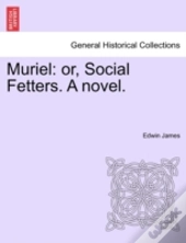 Muriel: Or, Social Fetters. A Novel.
