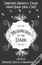 Murmurs In The Dark: Thirteen Ghostly Ta