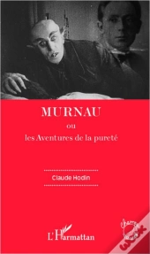 Murnau Ou Les Aventures De La Purete