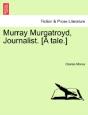 Murray Murgatroyd, Journalist. (A Tale.) - Preview
