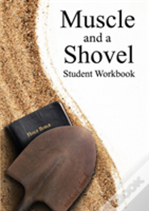 Muscle And A Shovel Bible Class Student Workbook