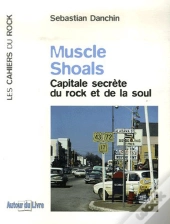 Muscle Shoals ; Capitale Secrète Du Rock Et De La Soul