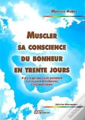 Muscler Sa Conscience Du Bonheur En Trente Jours