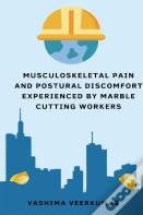 Musculoskeletal Pain And Postural Discomfort Experienced By Marble Cutting Workers