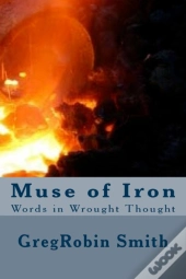 Muse Of Iron: Words In Wrought Thought