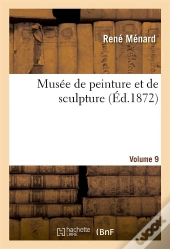 Musee De Peinture Et De Sculpture. Vol9