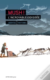 Mush ! : L'Incroyable Odyssée