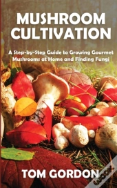 Mushroom Cultivation: A Step-By-Step Gui