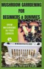 Mushroom Gardening For Beginners & Dummies - Preview