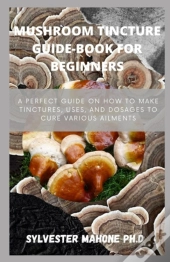 Mushroom Tincture Guide-Book For Beginners