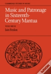 Music And Patronage In Sixteenth-Century Mantua: Volume 2