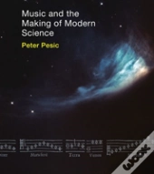 Music And The Making Of Modern Science