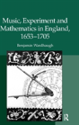 Music, Experiment And Mathematics In England, 1653â€“1705 - Preview