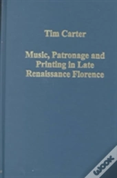 Music, Patronage And Printing In Late Renaissance Florence