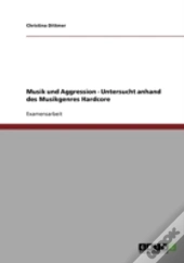 Musik Und Aggression - Untersucht Anhand Des Musikgenres Hardcore