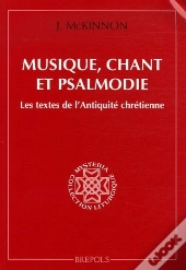 Musique, Chant Et Psalmodie ; Les Textes De L'Antiquité Chrétienne