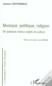 Musique, Politique, Religion ; De Quelques Menus Objets De Culture