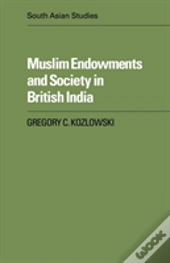 Muslim Endowments And Society In British India