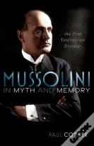 Mussolini In Myth And Memory