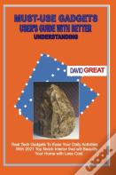 Must- Use Gadgets  User'S Guide With Better Understanding