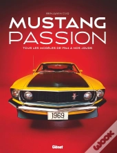 Mustang Passion : Tous Les Modèles De 1964 À Nos Jours (4e Édition)