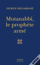 Mutanabbî, Le Prophète Armé