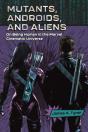 Mutants, Androids, And Aliens - Preview