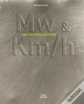 Mw & Km/H ; Une Histoire D'Alstom