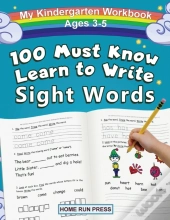 My 100 Must Know Learn To Write Sight Words Kindergarten Workbook Ages 3-5