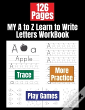 My A To Z Learn To Write Letters Workbook