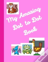 My Amazing Dot To Dot Book