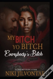 My Bitch, Yo Bitch, Everybody'S Bitch