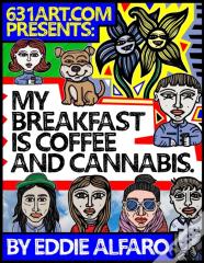 My Breakfast Is Coffee & Cannabis