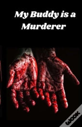 My Buddy Is A Murderer